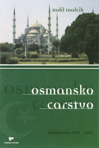 Osmansko carstvo : klasično doba 1300. - 1600. / Halil Inalcik
