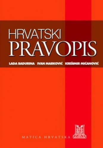 Hrvatski pravopis / Lada Badurina, Ivan Marković, Krešimir Mićanović
