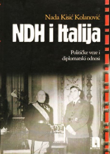 NDH i Italija : političke veze i diplomatski odnosi / Nada Kisić Kolanović