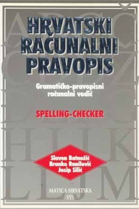 Hrvatski računalni pravopis : gramatičko-pravopisni računalni vodič : spelling-checker / Slaven Batnožić, Branko Ranilović, Josip Silić