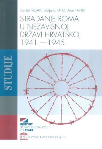 Stradanje Roma u Nezavisnoj Državi Hrvatskoj : 1941. - 1945. / Danijel Vojak, Bibijana Papo, Alen Tahiri