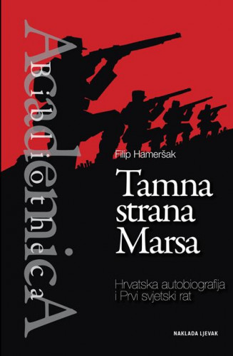 Tamna strana Marsa : hrvatska autobiografija i Prvi svjetski rat / Filip Hameršak