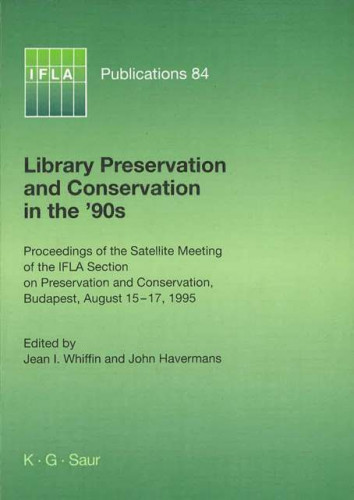 Library preservation and conservation in the '90s : proceedings of the satellite meeting of the IFLA Section on Preservation and Conservation, Budapest, August 15-17, 1995 / edited by Jean I. Whiffin and John Havermans