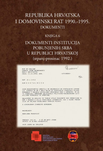 Knj. 6 : Dokumenti institucija pobunjenih Srba u Republici Hrvatskoj : (srpanj - prosinac 1992.) / urednik Mate Rupić