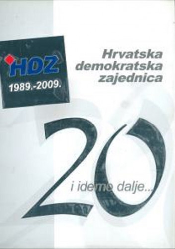 Hrvatska demokratska zajednica : HDZ 1989. - 2009. : 20 i idemo dalje - - - / urednici Ivan Bekavac i Katarina Fuček