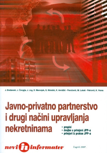 Javno-privatno partnerstvo i drugi načini upravljanja nekretninama u vlasništvu Republike Hrvatske, općina, gradova i županija / Kamilo Vrana ... [et al.]