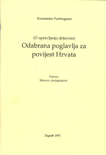 Odabrana poglavlja za povijest Hrvata : (o upravljanju državom) / Konstantin Porfirogenet