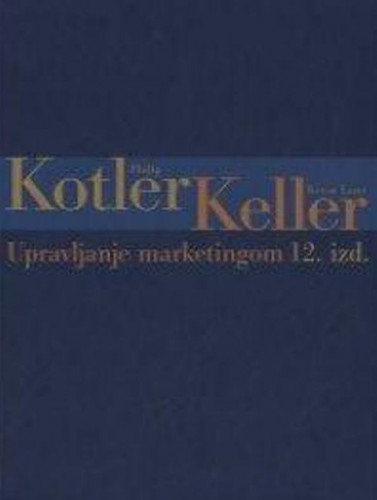 Upravljanje marketingom / Philip Kotler, Kevin Lane Keller
