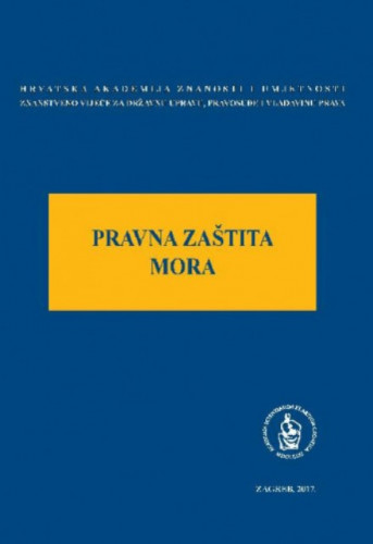 Pravna zaštita mora : okrugli stol održan 23. studenog 2016. u palači Akademije u Zagrebu / uredio Jakša Barbić