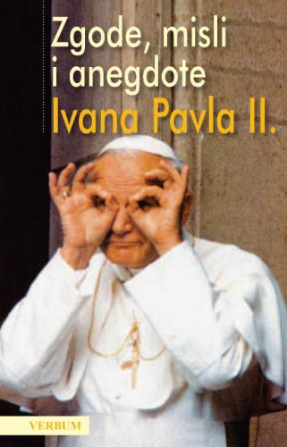 Zgode, misli i anegdote Ivana Pavla II. / priredio Janusz Poniewierski