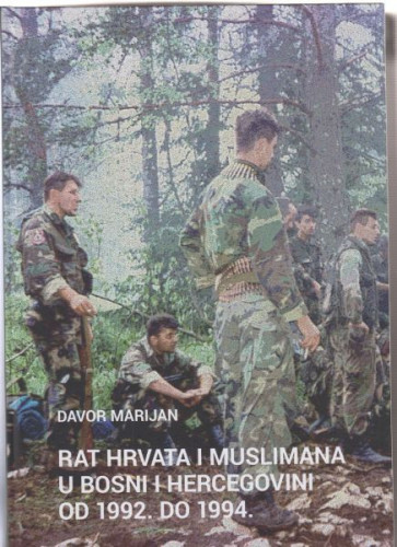 Rat Hrvata i Muslimana u Bosni i Hercegovini od 1992. do 1994. / Davor Marijan