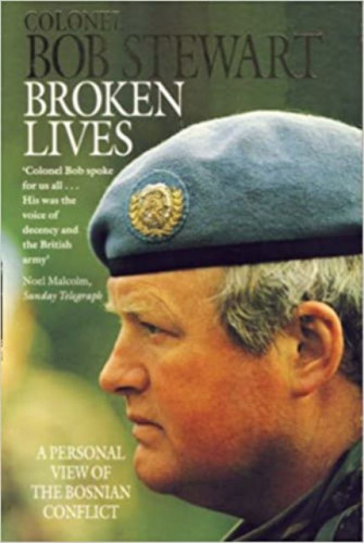 Broken lives : a personal view of the Bosnian conflict / Bob Stewart