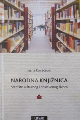 Narodna knjižnica : središte kulturnog i društvenog života / Jasna Kovačević