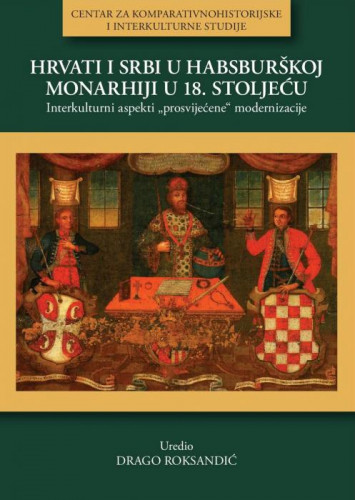 Hrvati i Srbi u Habsburškoj Monarhiji u 18. stoljeću : interkulturni aspekti 