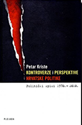 Kontroverze i perspektive hrvatske politike : politički spisi 1970.- 2010. / Petar Kriste