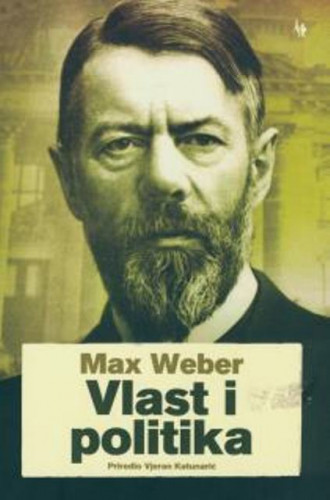 Vlast i politika / Max Weber, uredio Vjeran Katunarić
