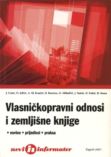 Vlasničkopravni odnosi i zemljišne knjige : [novine, prijedlozi, praksa] / Jadranko Crnić ... [et al.]
