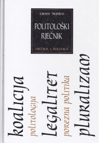 Politološki rječnik : država i politika / Dieter Nohlen (ur.), prijevod s njemačkoga Marinko Krajnović, Miroslav Krajnović