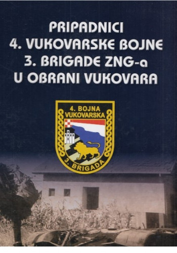 Pripadnici 4. vukovarske bojne 3. brigade ZNG-a u obrani Vukovara / [autori Pero Perić ... et al.], [urednica Julija Barunčić Pletikosić]