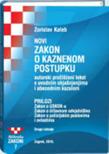 Novi Zakon o kaznenom postupku : autorski pročišćeni tekst s uvodnim objašnjenjima i abecednim kazalom / Zorislav Kaleb