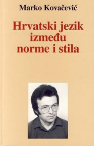 Hrvatski jezik između norme i stila : jezični članci, polemike i rasprave / Marko Kovačević