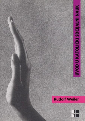 Uvod u katolički socijalni nauk : kratak sustavni prikaz / Rudolf Weiler