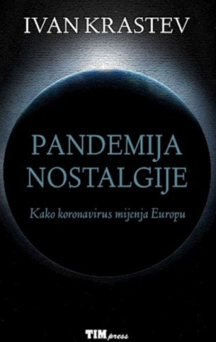 Pandemija nostalgije : kako koronavirus mijenja Europu / Ivan Krastev