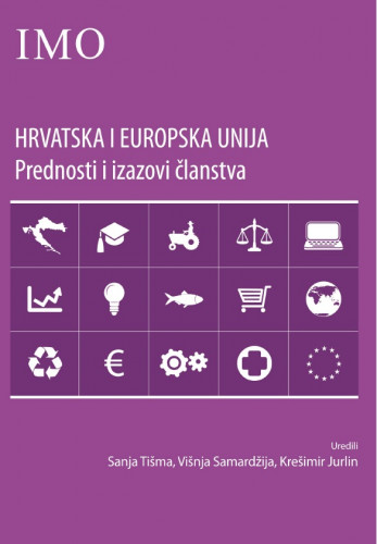 Hrvatska i Europska unija : prednosti i izazovi članstva / urednici Sanja Tišma, Višnja Samardžija, Krešimir Jurlin
