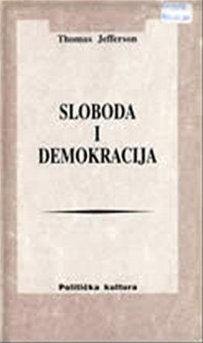 Sloboda i demokracija : izabrani politički spisi / Thomas Jefferson