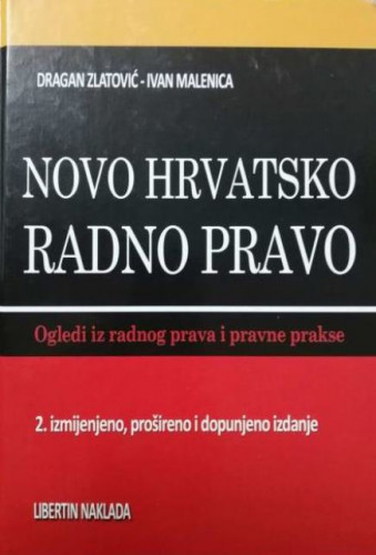 Novo hrvatsko radno pravo : novi ogledi iz radnog prava i pravne prakse / Dragan Zlatović, Ivan Malenica
