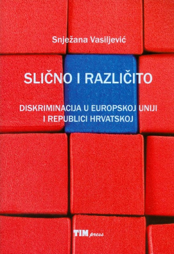Slično i različito : diskriminacija u Europskoj uniji i Republici Hrvatskoj / Snježana Vasiljević