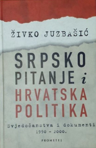 Srpsko pitanje i hrvatska politika : svjedočanstva i dokumenti 1990-2000. / Živko Juzbašić
