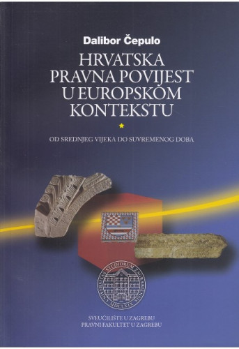 Hrvatska pravna povijest u europskom kontekstu od srednjeg vijeka do suvremenog doba / Dalibor Čepulo