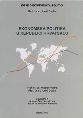 Ideje o ekonomskoj politici ; Ekonomska politika u Republici Hrvatskoj : [doktrine ekonomske politike] / Uroš Dujšin