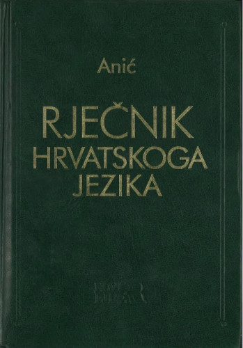 Rječnik hrvatskoga jezika / Vladimir Anić