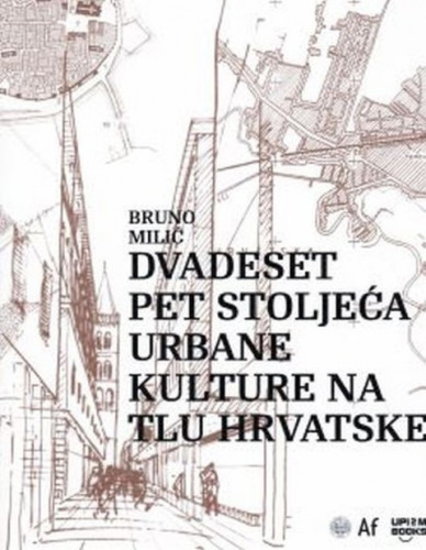 Dvadeset pet stoljeća urbane kulture na tlu Hrvatske / Bruno Milić