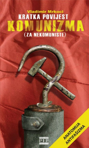 Kratka povijest komunizma (za nekomuniste) / Vladimir Mrkoci