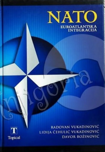 NATO : euroatlantska integracija / Radovan Vukadinović, Lidija Čehulić-Vukadinović, Davor Božinović