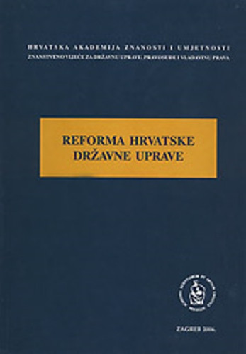 Reforma hrvatske državne uprave : okrugli stol održan 31. siječnja 2006. u palači HAZU u Zagrebu / uredio Jakša Barbić