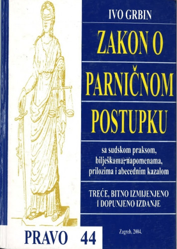 Zakon o parničnom postupku : sa sudskom praksom, bilješkama, napomenama, prilozima i abecednim kazalom / Ivo Grbin