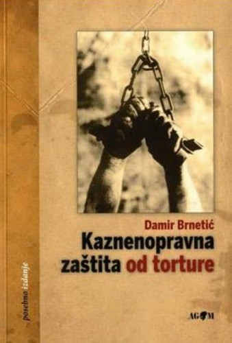 Kaznenopravna zaštita od torture / Damir Brnetić