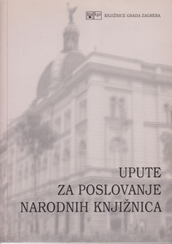Upute za poslovanje narodnih knjižnica / uredila Aleksandra Malnar
