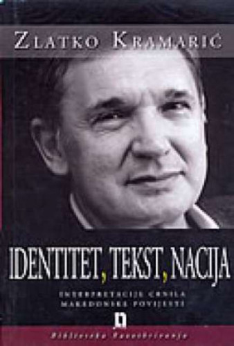 Identitet, tekst, nacija : interpretacije crnila makedonske povijesti / Zlatko Kramarić