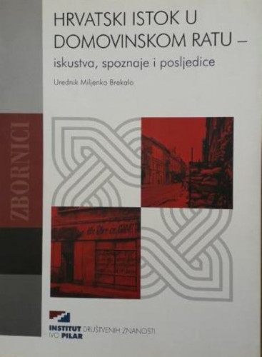 Hrvatski istok u Domovinskom ratu : iskustva, spoznaje i posljedice / glavni urednik Miljenko Brekalo