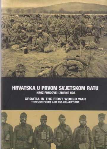 Hrvatska u Prvom svjetskom ratu kroz fondove i zbirke HDA / autor izložbe i kataloga Marijana Jukić