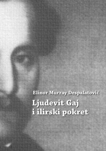 Ljudevit Gaj i ilirski pokret / Elinor Murray Despalatović
