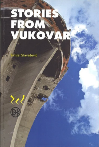Priče iz Vukovara / Siniša Glavašević