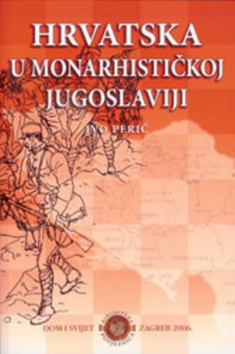 Hrvatska u monarhističkoj Jugoslaviji : kronika važnijih zbivanja / Ivo Perić
