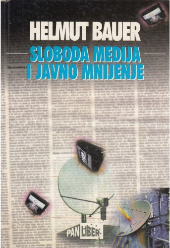 Sloboda medija i javno mnijenje : medijska politika u Saveznoj Republici Njemačkoj / Helmut Bauer