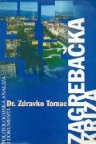 Zagrebačka kriza : politologijska analiza i dokumenti / Zdravko Tomac